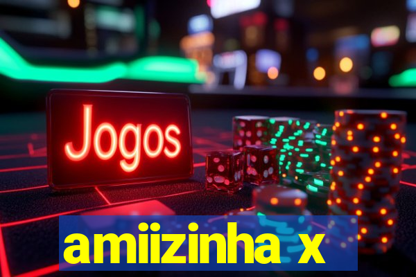 amiizinha x
